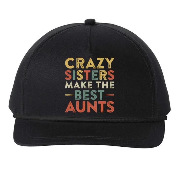 Funny Aunt Quote Crazy Sisters Make The Best Aunts Cool Gift Snapback Five-Panel Rope Hat