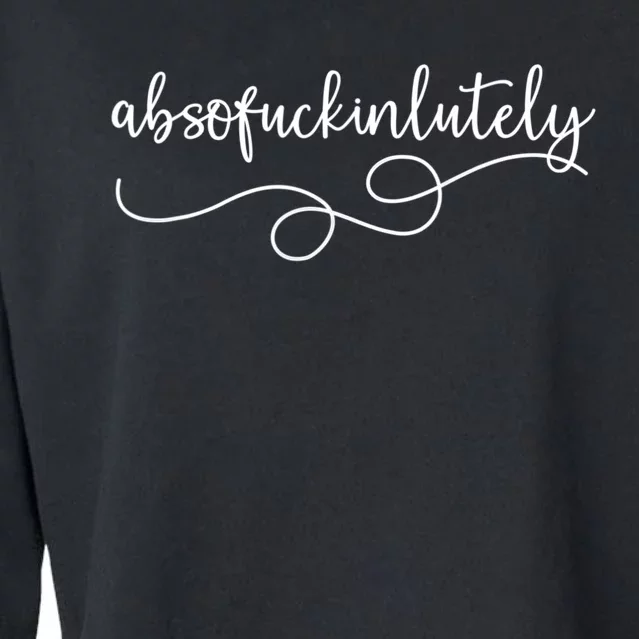 Funny Absofuckinlutely Quotes Saying Cropped Pullover Crew