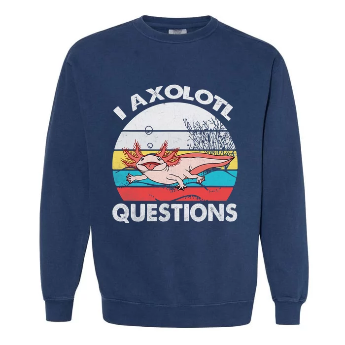 Funny Axolotl Questions Vintage Axolotl Gift Garment-Dyed Sweatshirt