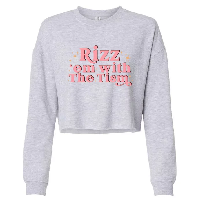 Funny Autism Quote Rizz Em With The Tism Great Gift Cropped Pullover Crew