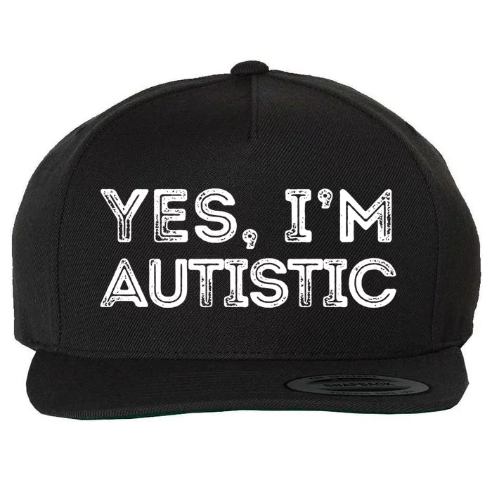 Funny Autism Quote Yes IM Autistic Gift Wool Snapback Cap