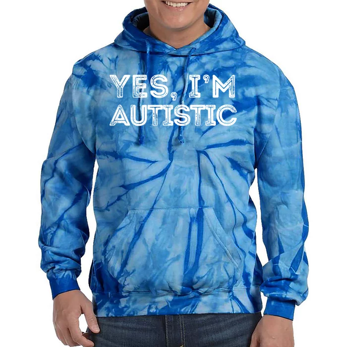 Funny Autism Quote Yes IM Autistic Gift Tie Dye Hoodie