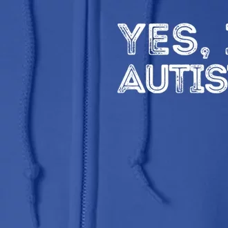 Funny Autism Quote Yes IM Autistic Gift Full Zip Hoodie