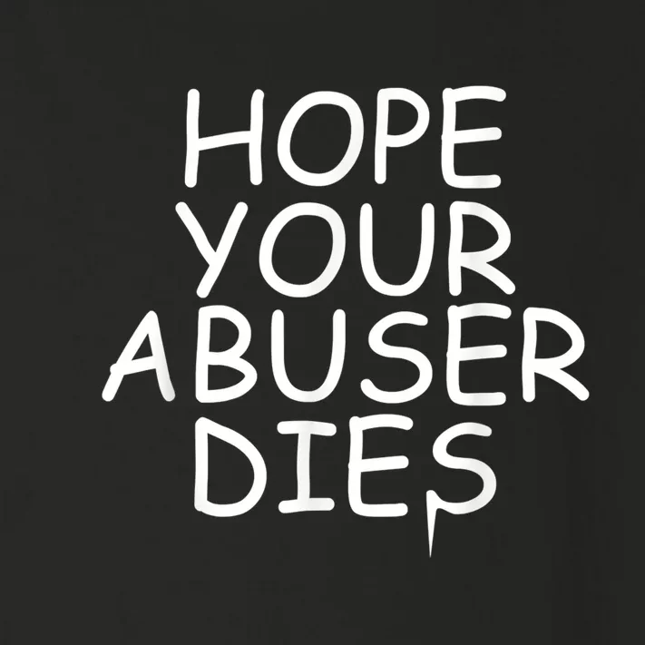 Funny Abuser Quote Hope Your Abuser Dies Sarcasm Design Toddler Long Sleeve Shirt