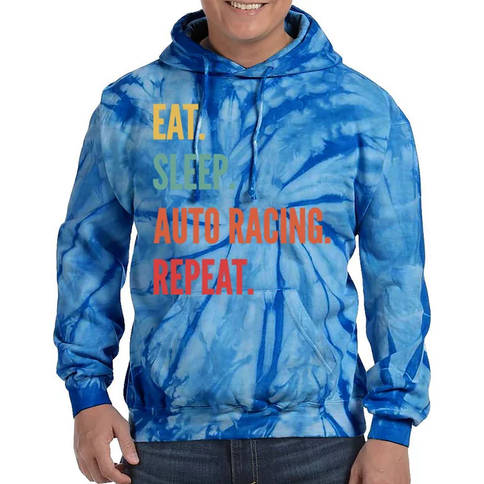 Funny Auto Racing Gift Eat Sleep Auto Racing Repeat Great Gift Tie Dye Hoodie