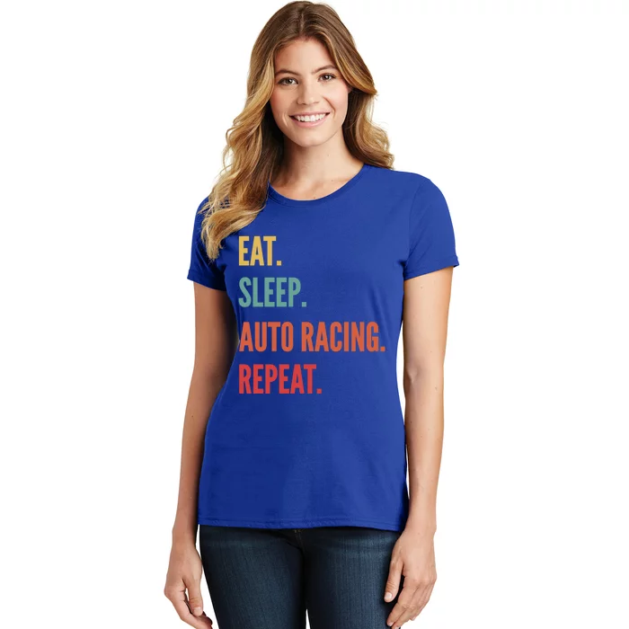 Funny Auto Racing Gift Eat Sleep Auto Racing Repeat Great Gift Women's T-Shirt