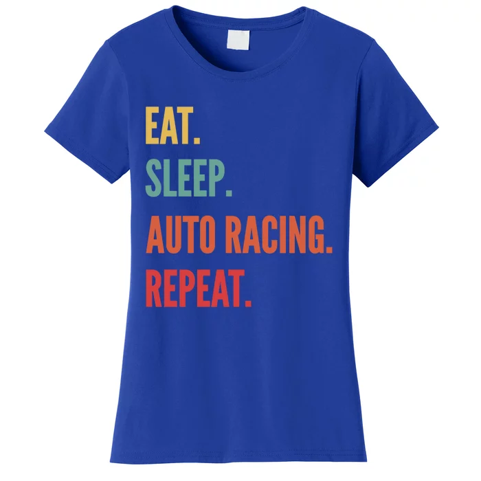 Funny Auto Racing Gift Eat Sleep Auto Racing Repeat Great Gift Women's T-Shirt