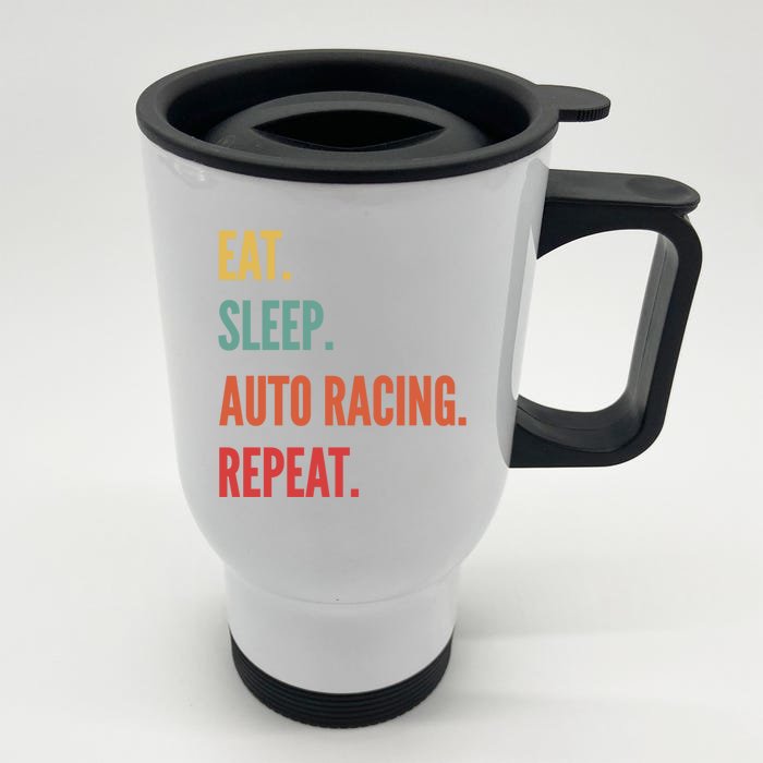 Funny Auto Racing Gift Eat Sleep Auto Racing Repeat Great Gift Front & Back Stainless Steel Travel Mug