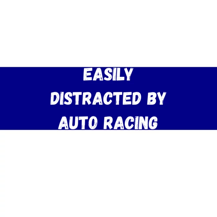 Funny Auto Racing Gift Easily Distracted By Auto Racing Meaningful Gift Bumper Sticker