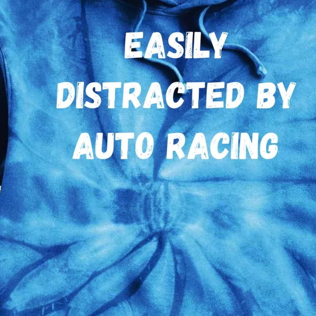 Funny Auto Racing Gift Easily Distracted By Auto Racing Meaningful Gift Tie Dye Hoodie