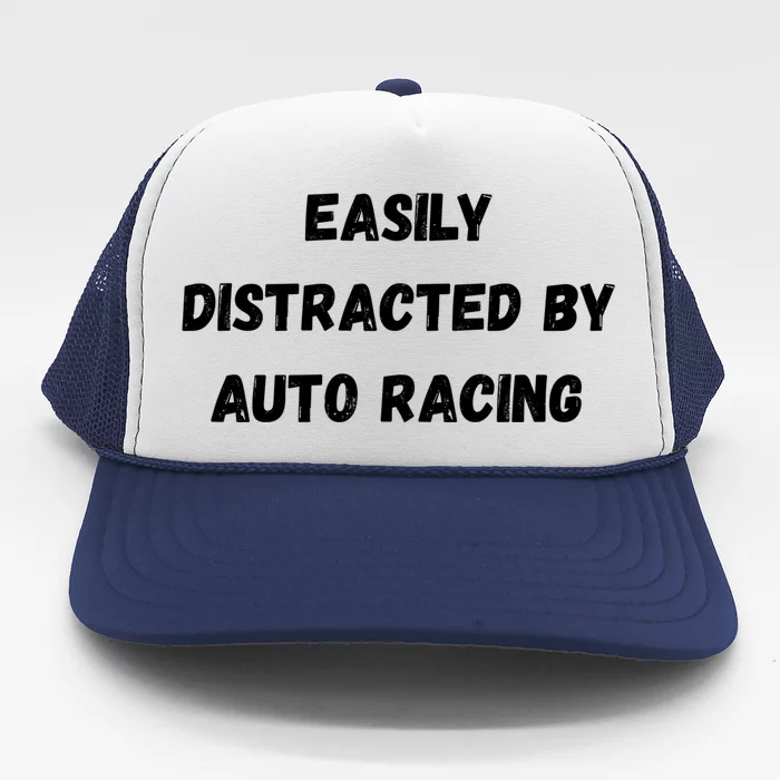 Funny Auto Racing Gift Easily Distracted By Auto Racing Meaningful Gift Trucker Hat