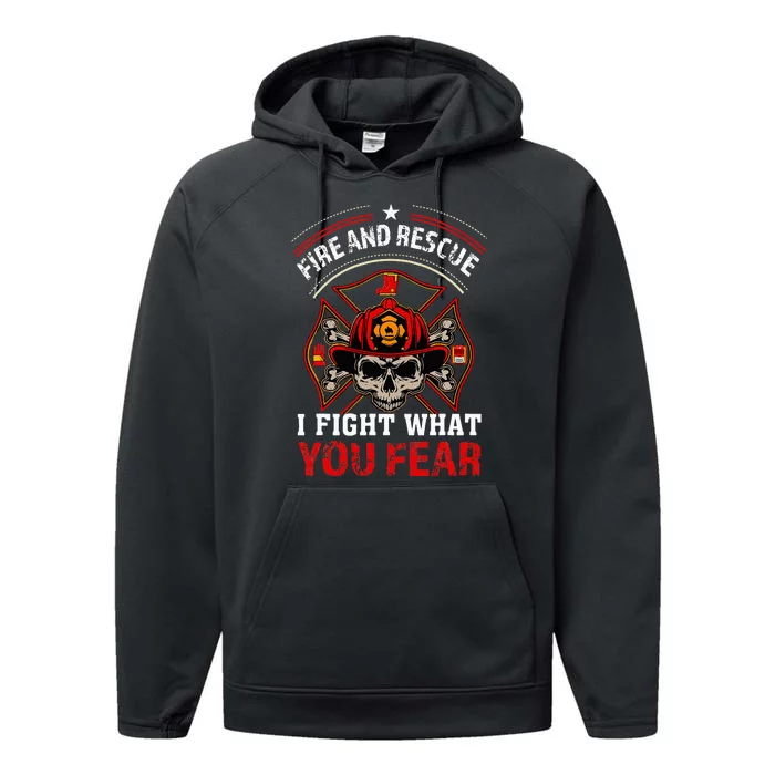 Fire And Rescue I Fight What You Fear Firefighter Day Gift Performance Fleece Hoodie