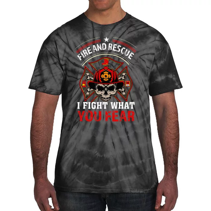 Fire And Rescue I Fight What You Fear Firefighter Day Gift Tie-Dye T-Shirt