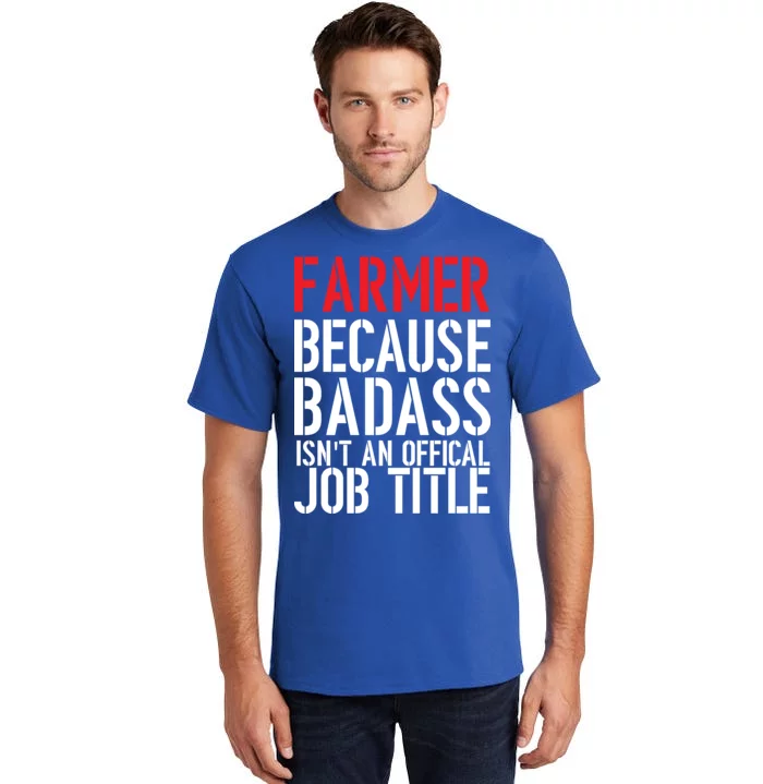 Farmer Because Badass Isn't An Official Job Title Tall T-Shirt