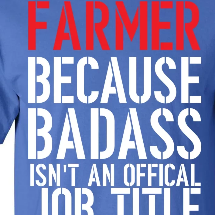 Farmer Because Badass Isn't An Official Job Title Tall T-Shirt