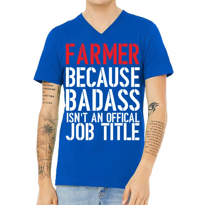 Farmer Because Badass Isn't An Official Job Title V-Neck T-Shirt