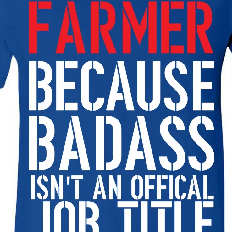 Farmer Because Badass Isn't An Official Job Title V-Neck T-Shirt