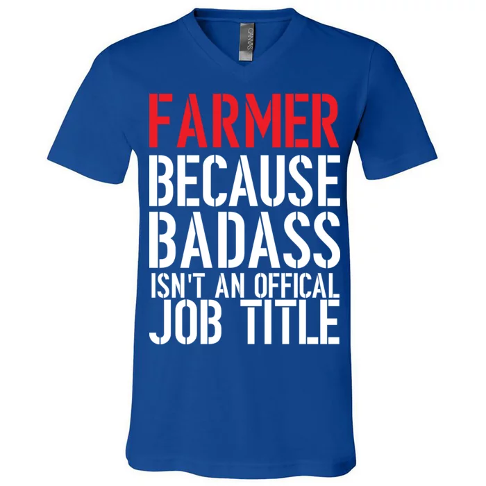 Farmer Because Badass Isn't An Official Job Title V-Neck T-Shirt