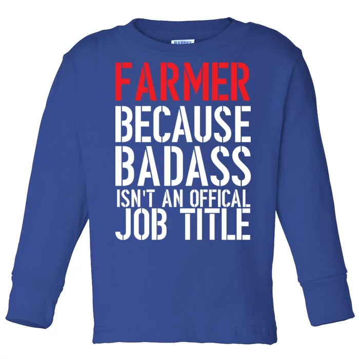 Farmer Because Badass Isn't An Official Job Title Toddler Long Sleeve Shirt