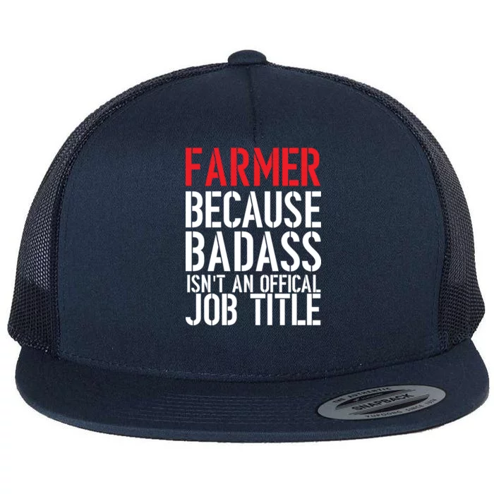 Farmer Because Badass Isn't An Official Job Title Flat Bill Trucker Hat