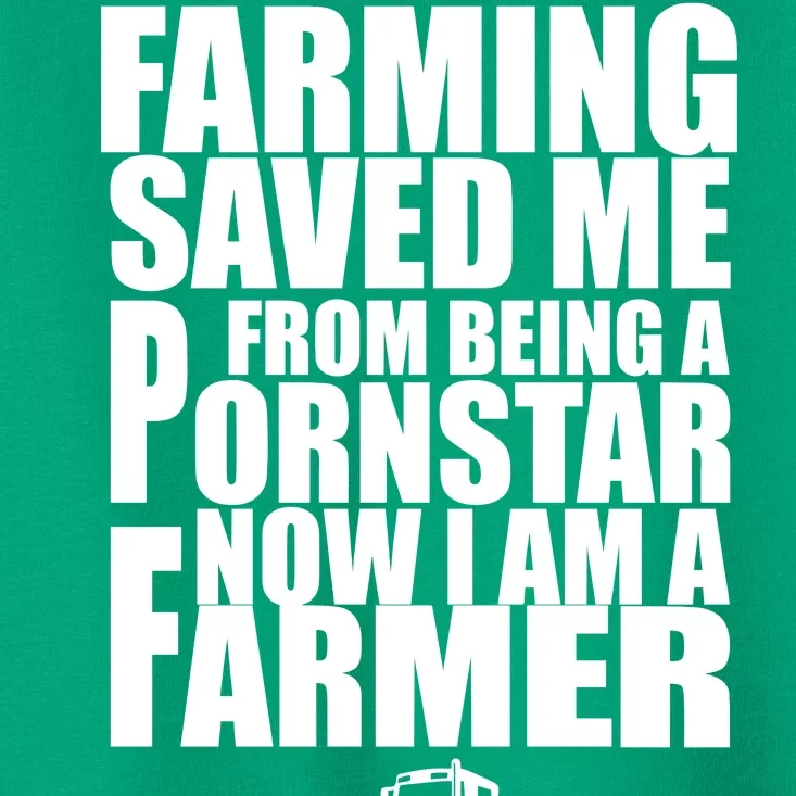 Farming Saved Me From being A Pornstar Toddler T-Shirt