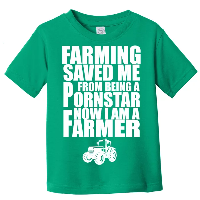 Farming Saved Me From being A Pornstar Toddler T-Shirt