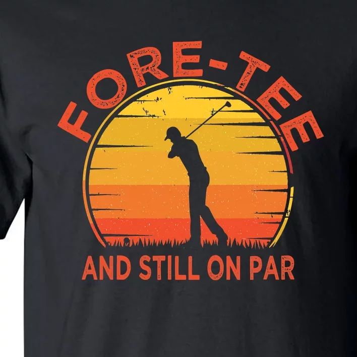 ForeTee And Still On Par Funny 40th Birthday Golfer Tall T-Shirt