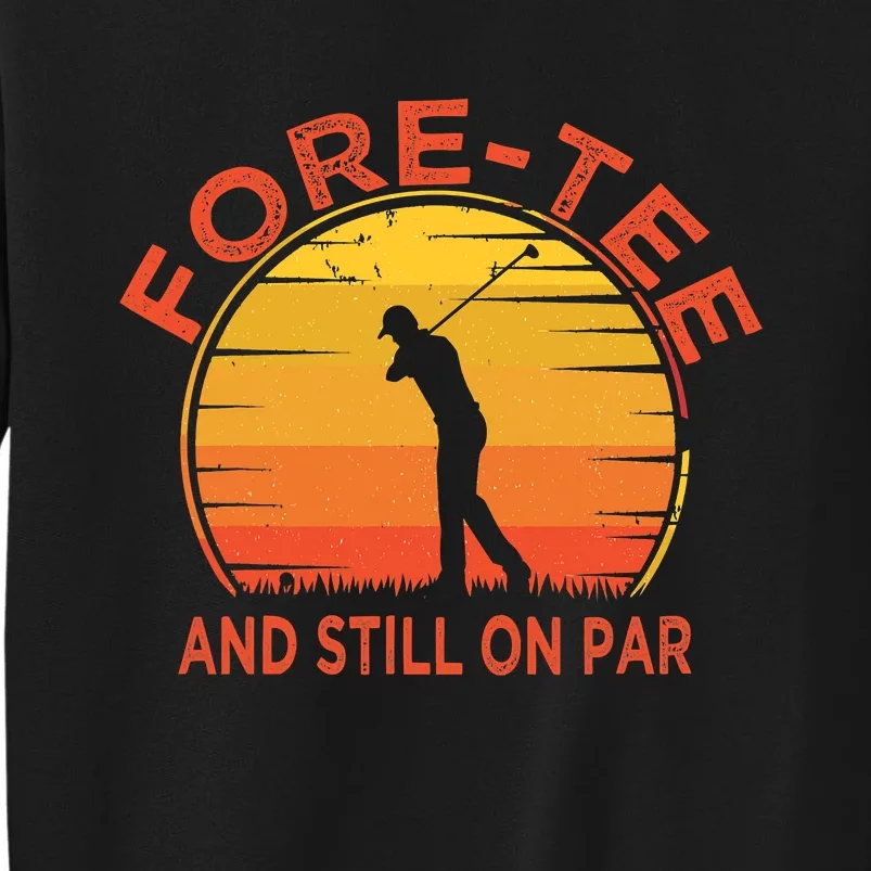 ForeTee And Still On Par Funny 40th Birthday Golfer Tall Sweatshirt