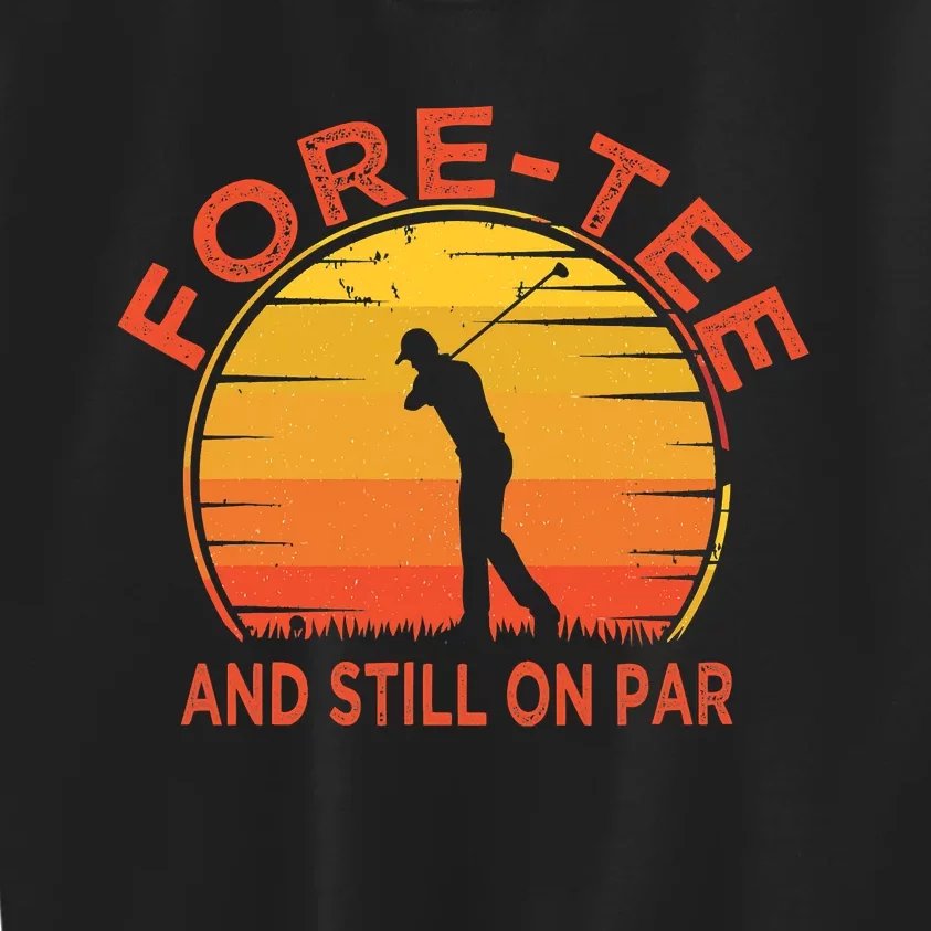 ForeTee And Still On Par Funny 40th Birthday Golfer Kids Sweatshirt