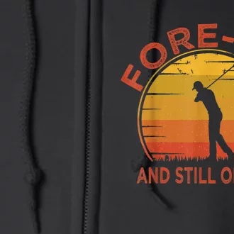 Fore-Tee And Still On Par,Funny 40th Birthday Golfer Full Zip Hoodie