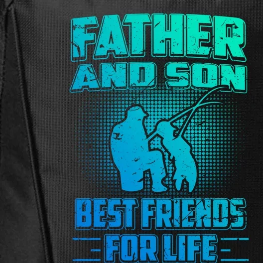 Father And Son Best Friends For Life Fishing Fathers Day Cool Gift City Backpack