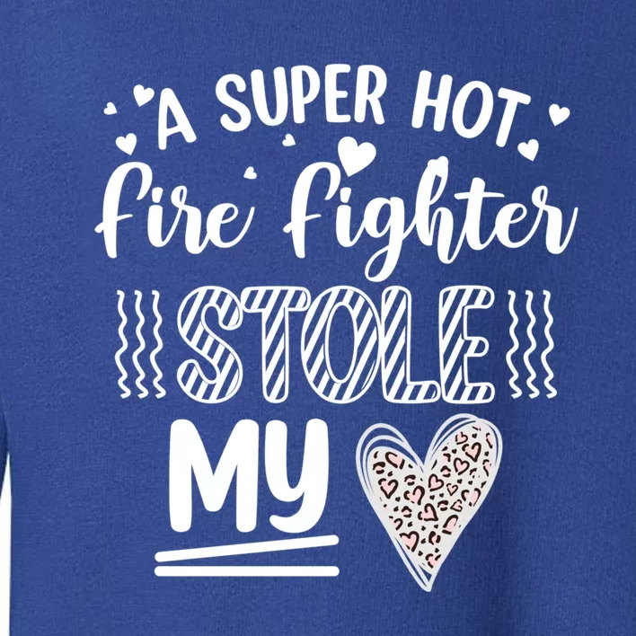 Funny A Super Hot Fire Fighter Stole My Heart Valentines Gift Toddler Sweatshirt