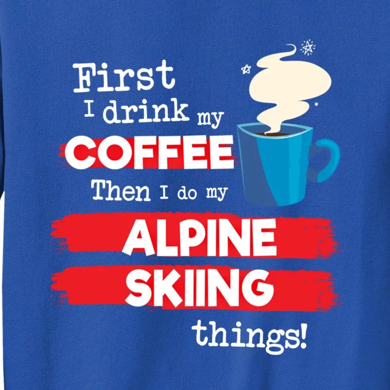 Funny Alpine Skiing Skier Saying But First Coffee Phrase Cute Gift Sweatshirt