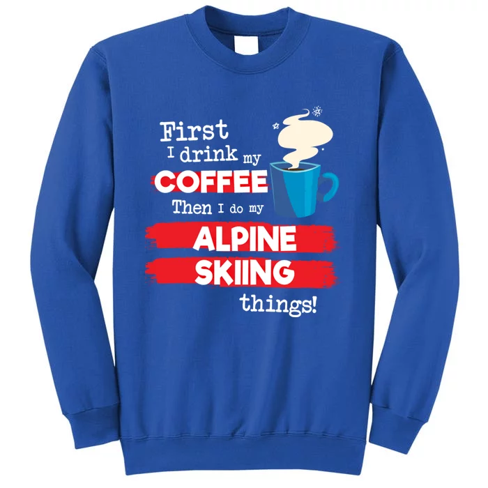 Funny Alpine Skiing Skier Saying But First Coffee Phrase Cute Gift Sweatshirt