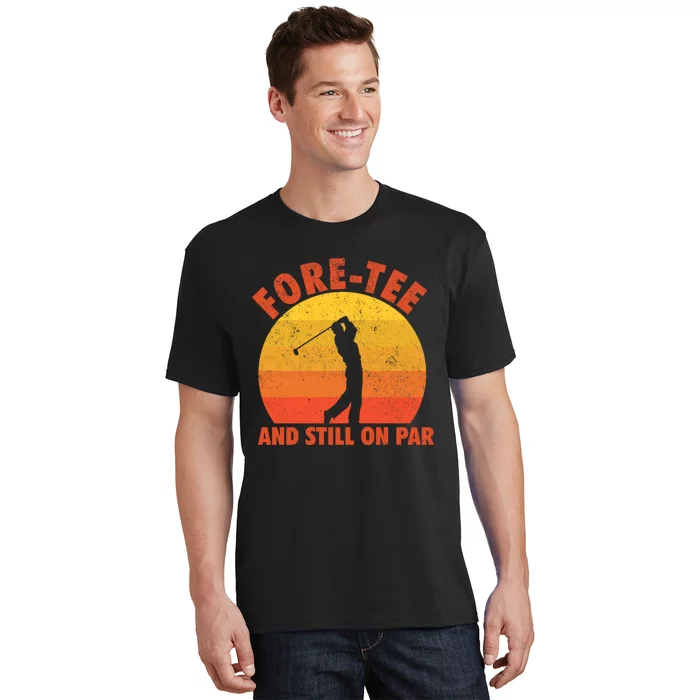 ForeTee And Still On Par Funny 40th Birthday Golfer T-Shirt