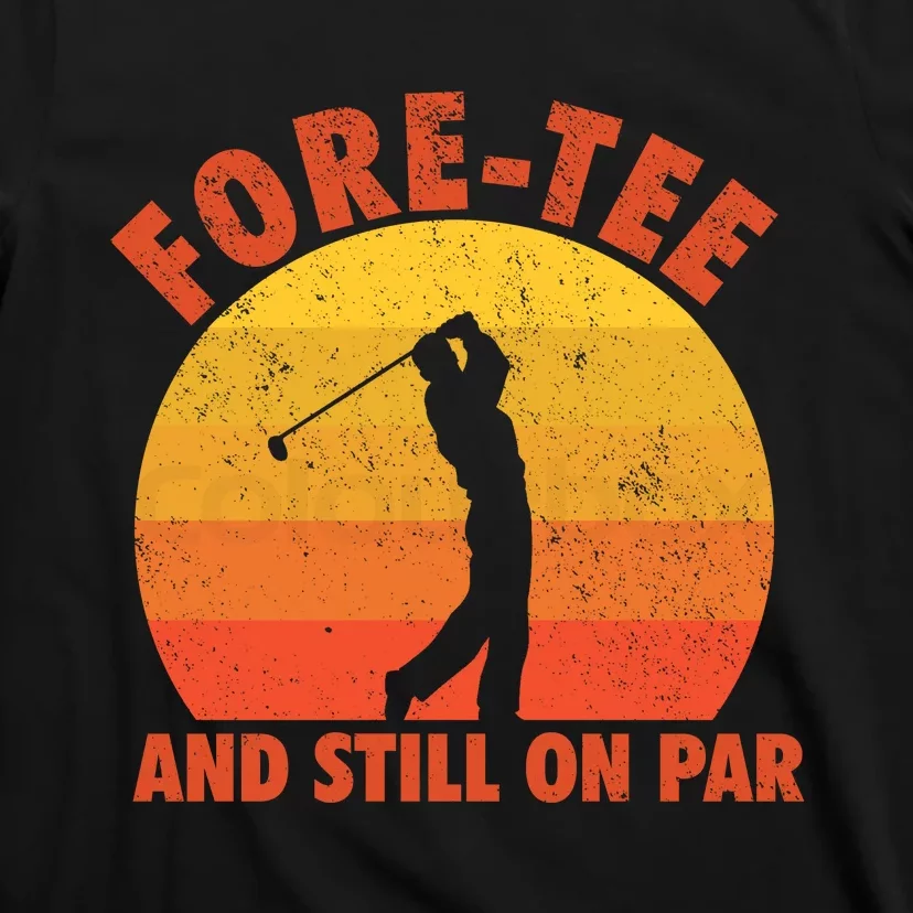 ForeTee And Still On Par Funny 40th Birthday Golfer T-Shirt