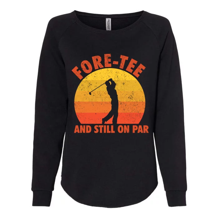 ForeTee And Still On Par Funny 40th Birthday Golfer Womens California Wash Sweatshirt