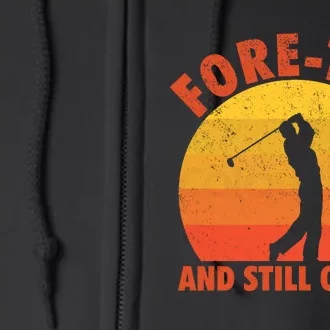 ForeTee And Still On Par Funny 40th Birthday Golfer Full Zip Hoodie