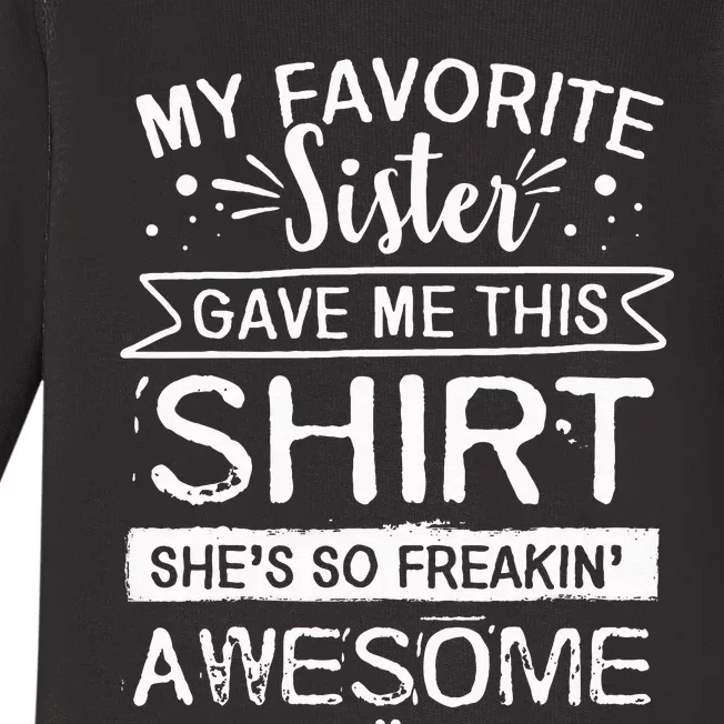 Funny Awesome Sister My Favorite Sister Gave Me This Baby Long Sleeve Bodysuit