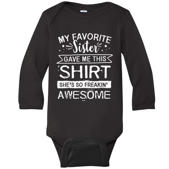 Funny Awesome Sister My Favorite Sister Gave Me This Baby Long Sleeve Bodysuit