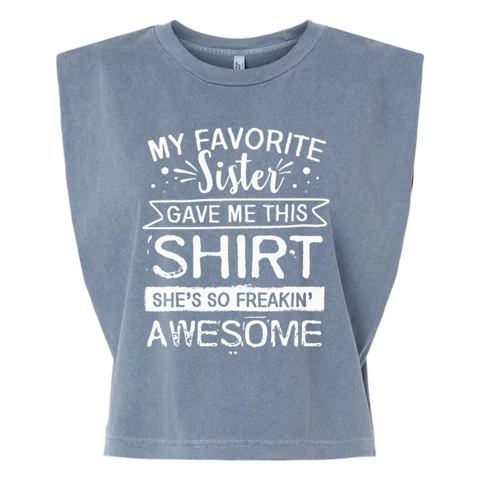 Funny Awesome Sister My Favorite Sister Gave Me This Garment-Dyed Women's Muscle Tee