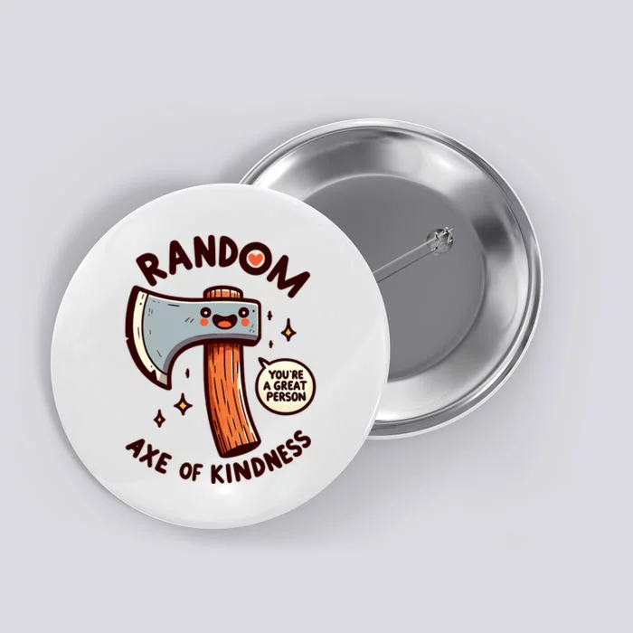 Funny Axe Saying Random Acts Of Kindness Axe Throwing Pun Button