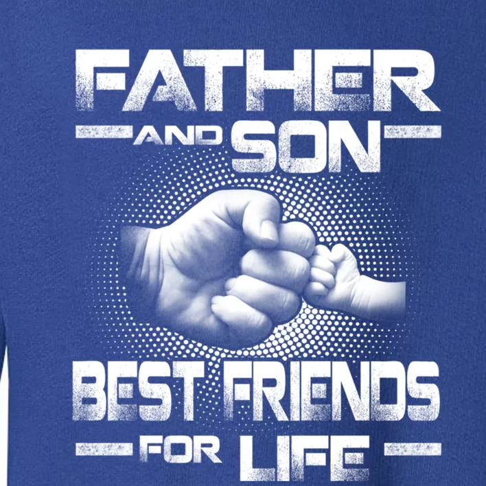 Father And Son Best Friend For Life Funny Fathers Day Great Gift Toddler Sweatshirt