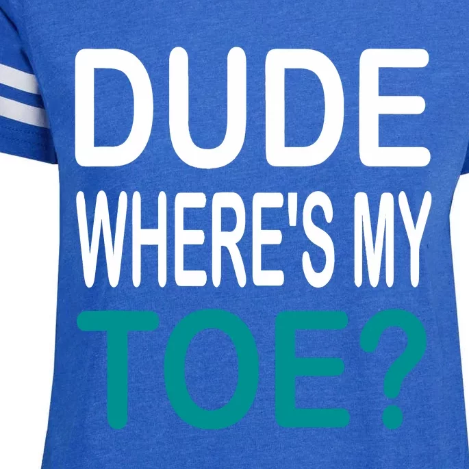 Funny Amputation Surgery Recovery Dude WhereS My Toe Enza Ladies Jersey Football T-Shirt