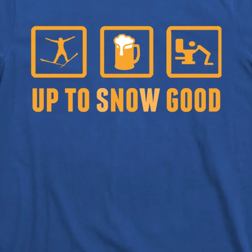 Funny Apres Ski Up To Snow Good Slogan Gift T-Shirt