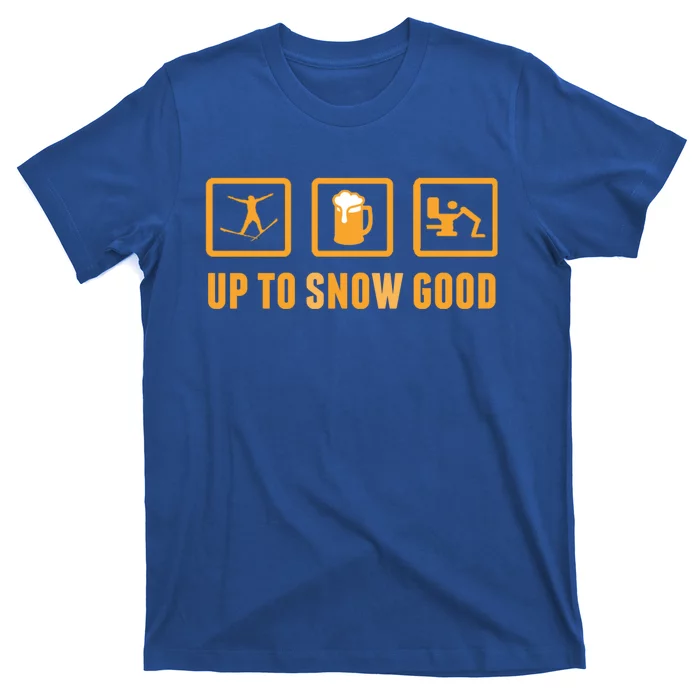 Funny Apres Ski Up To Snow Good Slogan Gift T-Shirt