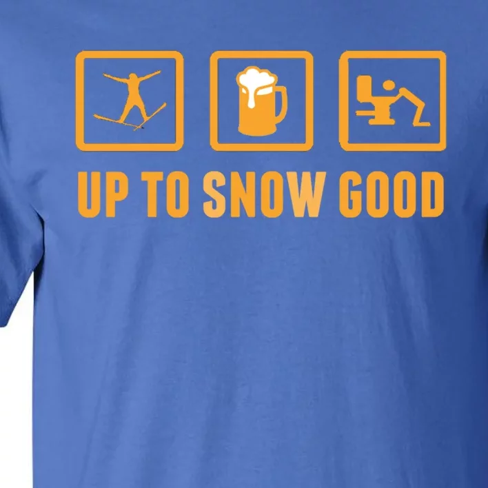 Funny Apres Ski Up To Snow Good Slogan Gift Tall T-Shirt