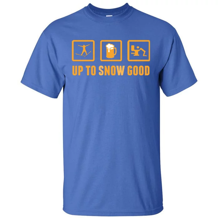 Funny Apres Ski Up To Snow Good Slogan Gift Tall T-Shirt