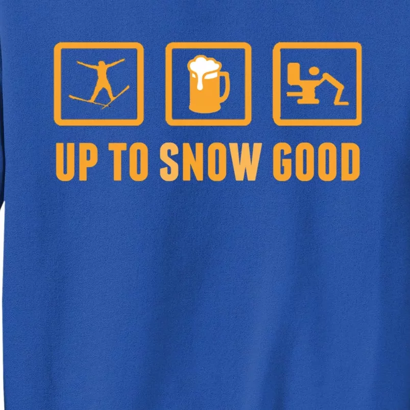 Funny Apres Ski Up To Snow Good Slogan Gift Tall Sweatshirt