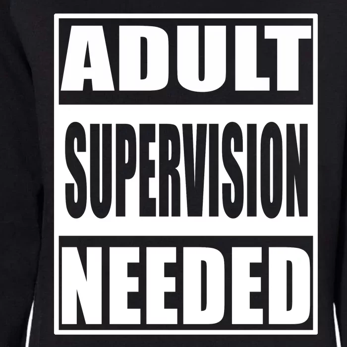 Funny Adult Supervision Needed Womens California Wash Sweatshirt